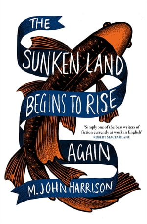 The Sunken Land Begins to Rise Again Winner of the Goldsmiths Prize 2020【電子書籍】[ M. John Harrison ]