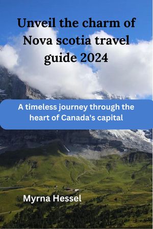 Unveil The Charm of Nova Scotia Travel Guide 2024