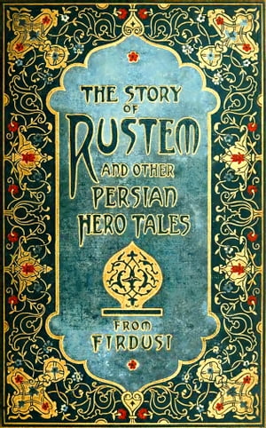 The Story of Rustem and Other Persian Hero Tales from Firdusi