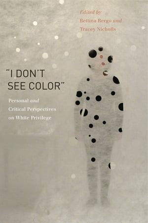 “I Don’t See Color” Personal and Critical Perspectives on White Privilege【電子書籍】[ Eula Biss ]
