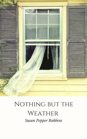 Nothing But the WeatherŻҽҡ[ Susan Pepper Robbins ]