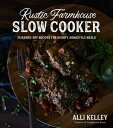 Rustic Farmhouse Slow Cooker 75 Hands-Off Recipes for Hearty, Homestyle Meals【電子書籍】 Alli Kelley