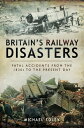 Britain's Railway Disasters Fatal Accidents from the 1830s to the Present Day【電子書籍】[ Michael Foley ]