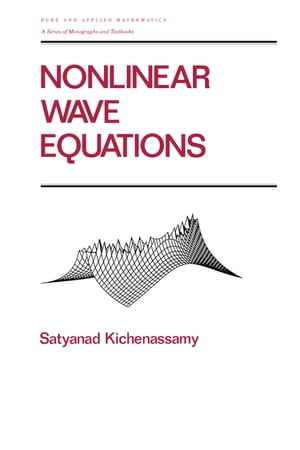 Nonlinear Wave Equations【電子書籍】[ Satyanad Kichenassamy ]