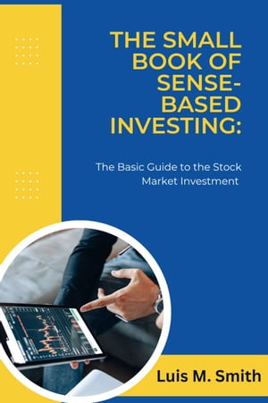 THE SMALL BOOK OF SENSE-BASED INVESTING