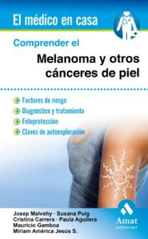 Comprender el melanoma y otros c?nceres de piel. Ebook Factores de riesgo. Diagn?stico y tratamiento. Fotoprotecci?n. Claves de autoexploraci?n