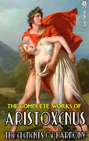 The Complete Works of Aristoxenus. Illustrated