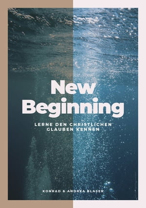 New Beginning Lerne den christlichen Glauben kennenŻҽҡ[ Konrad Blaser ]