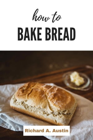 ŷKoboŻҽҥȥ㤨HOW TO BAKE BREAD The Basics of Artisan BreadŻҽҡ[ Richard A. Austin ]פβǤʤ525ߤˤʤޤ