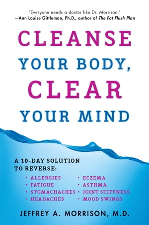 Cleanse Your Body, Clear Your MindŻҽҡ[ Jeffrey Morrison M.D. ]