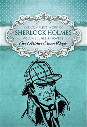 The Complete Work of Sherlock Holmes I (Global Classics) Volume I (All 4 Novels)【電子書籍】[ Sir Arthur Conan Doyle ]