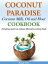 Coconut Paradise Coconut Milk, Oil and Flour Cookbook