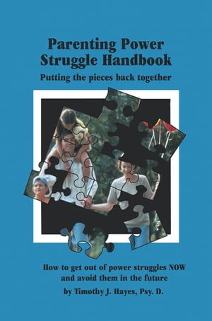The Parenting Power Struggle Handbook【電子書籍】 Timothy J. Hayes Psy. D.