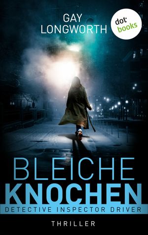 Detective Inspector Driver - Bleiche Knochen Thriller | Detective Inspector Driver - Band 1: Eine toughe Londoner Polizistin ermittelt