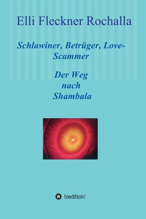 Schlawiner, Betr?ger, Love-Scammer Der Weg nach Shambala【電子書籍】[ Elli Fleckner Rochalla ]