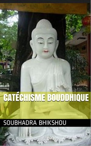 Cat?chisme bouddhique【電子書籍】[ Soubhadra Bhikshou ]