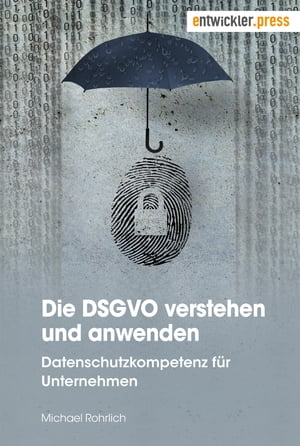 Die DSGVO verstehen und anwenden Datenschutzkompetenz f?r Unternehmen【電子書籍】[ Michael Rohrlich ]