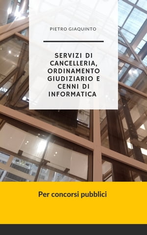 Servizi di CANCELLERIA, ORDINAMENTO GIUDIZIARIO, e cenni di INFORMATICA