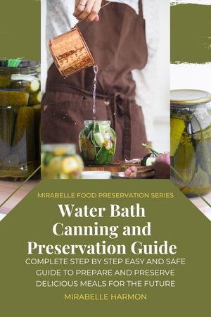 Water bath canning and preservation guide