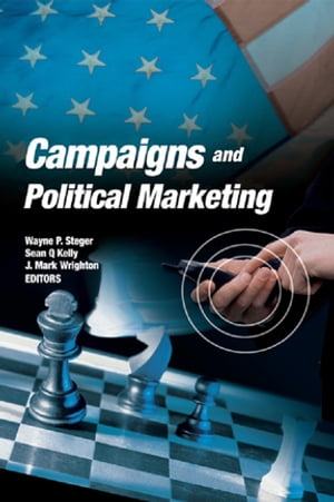 Campaigns and Political Marketing【電子書籍】 Wayne Steger