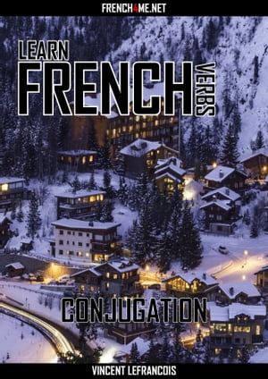 Learn French Verbs - Conjugation【電子書籍】[ Vincent Lefrancois ]