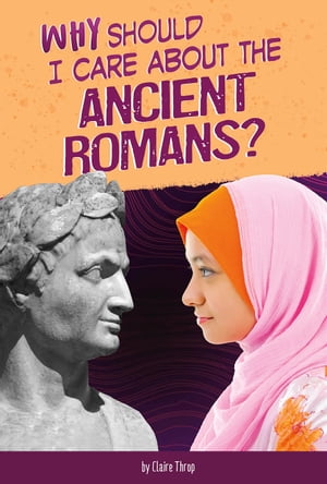 Why Should I Care About the Ancient Romans?【電子書籍】[ Don Nardo ]