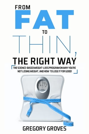 From Fat to Thin, The RIGHT Way The science-base