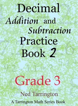 Decimal Addition and Subtraction Practice Book 2, Grade 3【電子書籍】 Ned Tarrington