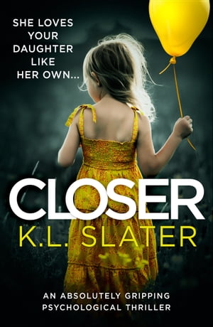 Closer An absolutely gripping psychological thri