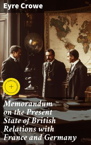 Memorandum on the Present State of British Relations with France and Germany Enr...