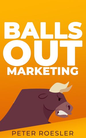 Balls Out Marketing: Go Big or Go Home