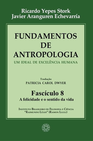 Fundamentos de Antropologia - Fasciculo 8 - A felicidade e o sentido da vida