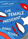 The Female President【電子書籍】 Paris Tosen