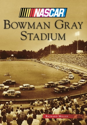 Bowman Gray Stadium【電子書籍】 Richard Miller