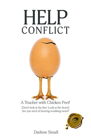 Help Conflict A Teacher with Chicken Feet! [Don't look at the feet. Look at the heart.] Are you tired of hearing troubling news?【電子書籍】[ Darlene Small ]