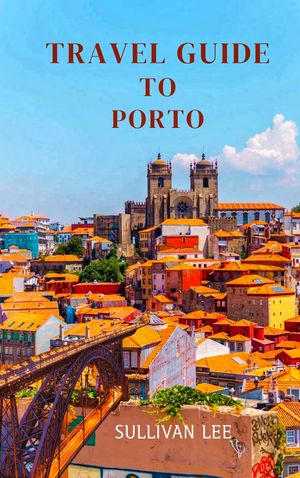 TRAVEL GUIDE TO PORTO