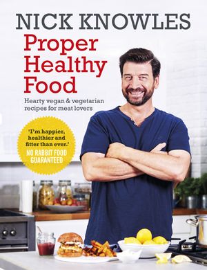 Proper Healthy Food Hearty vegan and vegetarian recipes for meat lovers【電子書籍】[ Nick Knowles ]