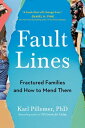 Fault Lines Fractured Families and How to Mend Them【電子書籍】 Karl Pillemer Ph.D.