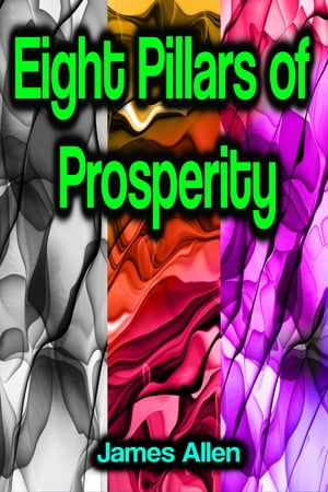 Eight Pillars of Prosperity【電子書籍】[ James Allen ]