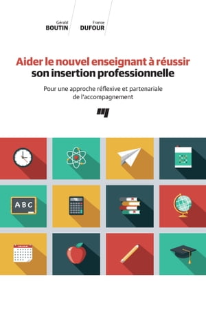 Aider le nouvel enseignant ? r?ussir son insertion professionnelle Pour une approche r?flexive et partenariale de l'accompagnement