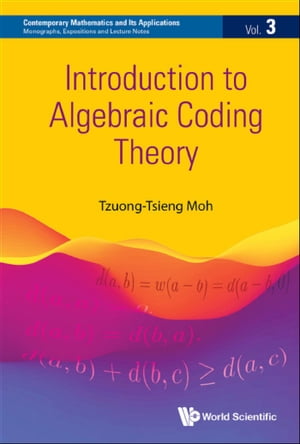 Introduction To Algebraic Coding Theory【電子書籍】 Tzuong-tsieng Moh