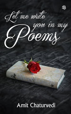 Let Me Write You In My PoemsŻҽҡ[ Amit Chaturvedi ]