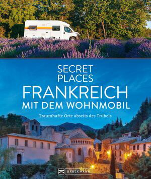 Secret Places Frankreich mit dem Wohnmobil