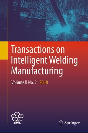 Transactions on Intelligent Welding Manufacturing Volume II No. 2 2018