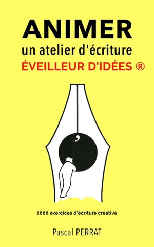 Animer un atelier d’?criture ?veilleur d’id?es ? 2000 exercices d’?criture cr?ative