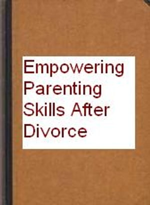 EMPOWERING PARENTING STILLS AFTER DIVORCE