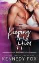 Keeping Him【電子書籍】 Kennedy Fox