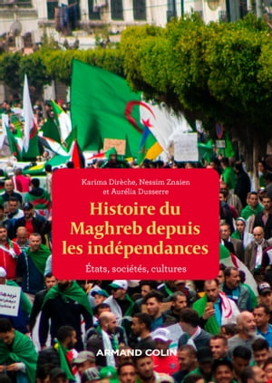 Une histoire politique du Maghreb contemporain - Des ann?es 1950 ? nos jours Des ann?es 1950 ? nos jours