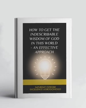 How To Get The Indescribable Wisdom Of God In This World - An Effective Approach