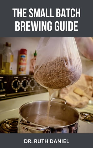 THE SMALL BATCH BREWING GUIDE